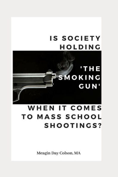 Is Society Holding "The Smoking Gun' When it Comes to Mass School Shootings?