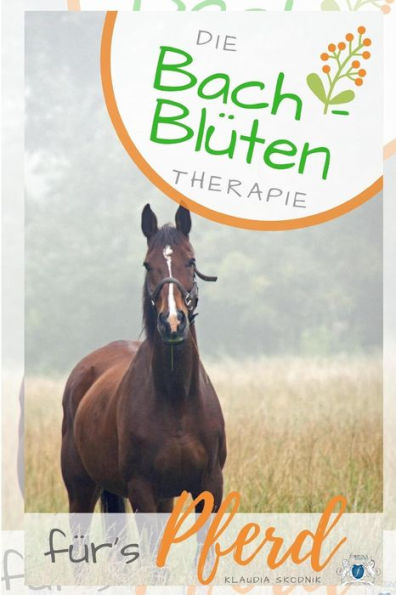 Bach- BlUten Therapie fUrs Pferd: Grundlagen der BachblUten Therapie fUr das Pferd (German Edition)
