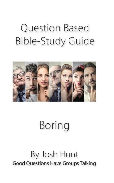 Question-Based Bible Study Guide--Boring : Good Questions Have Groups Talking