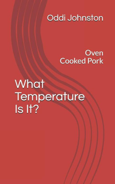 What Temperature Is It? : Oven Cooked Pork