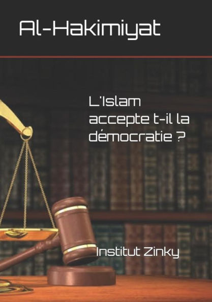 Al Hakimiyat: L'Islam accepte t-il la DEmocratie ? (French Edition)