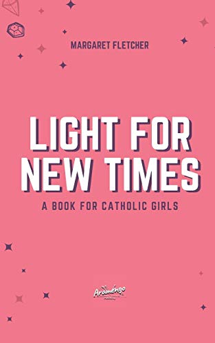 Light for New Times : A Book for Catholic Girls