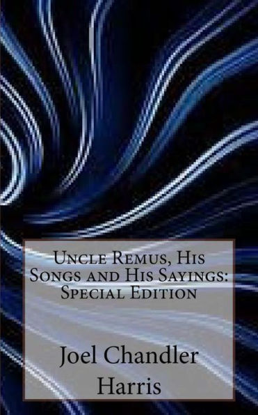 Uncle Remus, His Songs And His Sayings : Special Edition