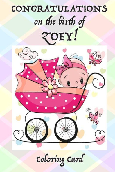 CONGRATULATIONS on the birth of ZOEY! (Coloring Card): (Personalized Card/Gift) Personal Inspirational Messages & Quotes, Adult Coloring!