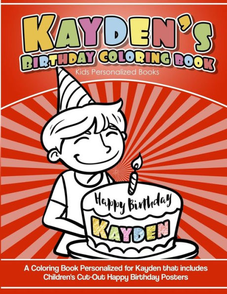 Kayden's Birthday Coloring Book Kids Personalized Books: A Coloring Book Personalized for Kayden that includes Children's Cut Out Happy Birthday Posters