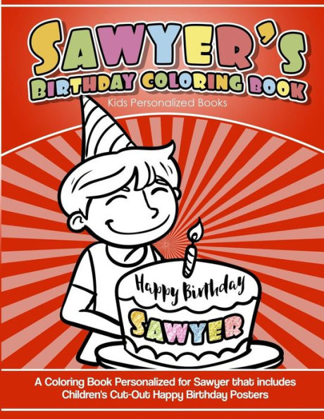 Sawyer's Birthday Coloring Book Kids Personalized Books : A Coloring Book Personalized For Sawyer That Includes Children's Cut Out Happy Birthday Posters