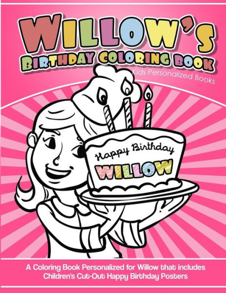Willow's Birthday Coloring Book Kids Personalized Books : A Coloring Book Personalized For Willow That Includes Children's Cut Out Happy Birthday Posters