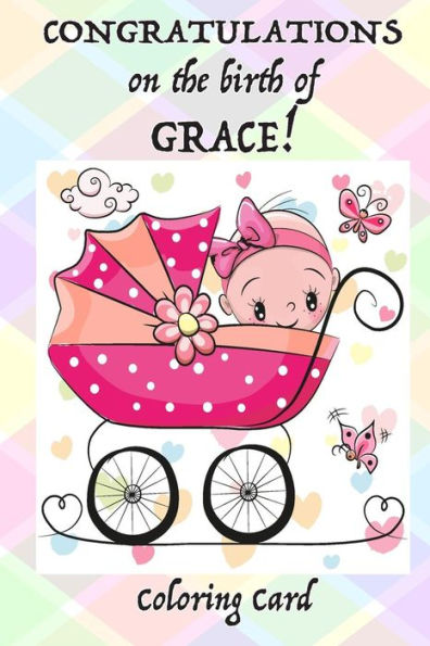 CONGRATULATIONS on the birth of GRACE! (Coloring Card): (Personalized Card/Gift) Personal Inspirational Messages & Quotes, Adult Coloring!