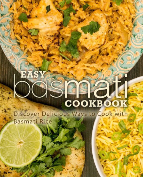 Easy Basmati Cookbook: Discover Delicious Ways to Cook with Basmati Rice