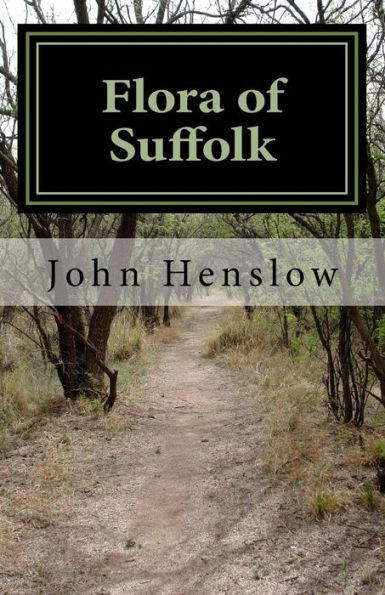Flora of Suffolk: a Catalogue of the Plants Found in a Wild State in the County of Suffolk