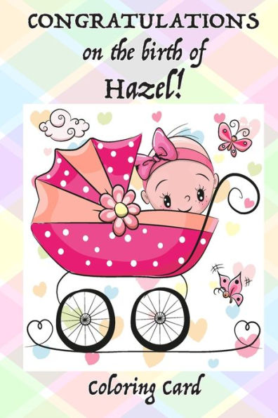 CONGRATULATIONS on the birth of HAZEL! (Coloring Card): (Personalized Card/Gift) Personal Inspirational Messages & Quotes, Adult Coloring