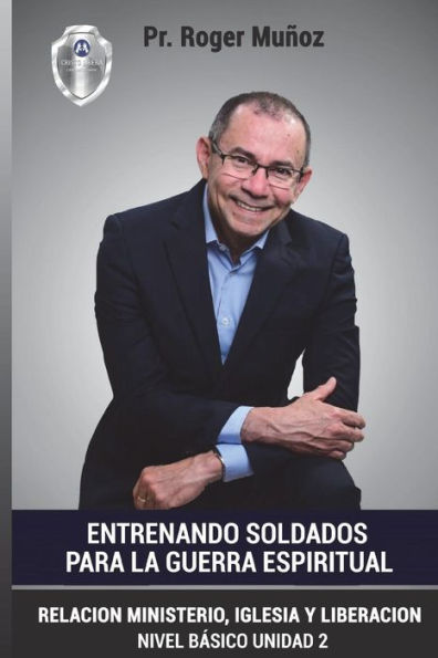 Entrenando Soldados Para La Guerra Espiritual - Basico Unid.2: Relacion Ministerio, Iglesia y Liberacion (Spanish Edition)