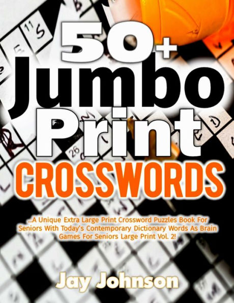 50+ Jumbo Print Crosswords: A Special Extra-Large Print Crossword Puzzles Book for Seniors with Today�s Contemporary Dictionary Words As Brain Games ... 2! (Adults Brain Games Extra Large Crossword)
