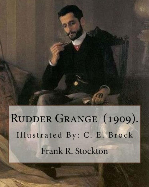 Rudder Grange (1909). By: Frank R. Stockton : Illustrated By: C. E. Brock (Charles Edmund Brock (5 February 1870 - 28 February 1938)) Was A Widely Published English Painter, Line Artist And Book Illustrator