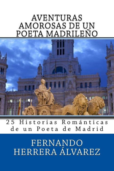 Aventuras Amorosas de un Poeta de Madrid: 25 Historias con sus Poemas (Spanish Edition)