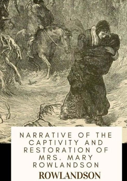 Narrative Of The Captivity And Restoration Of Mrs. Mary Rowlandson - 9781718774759