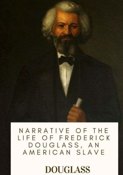 Narrative Of The Life Of Frederick Douglass, An American Slave - 9781718774773