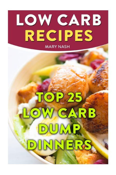 Low Carb Recipes : Top 25 Low Carb Dump Dinners