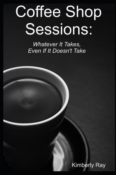 Coffee Shop Sessions: Whatever It Takes, Even If It Doesn't Take