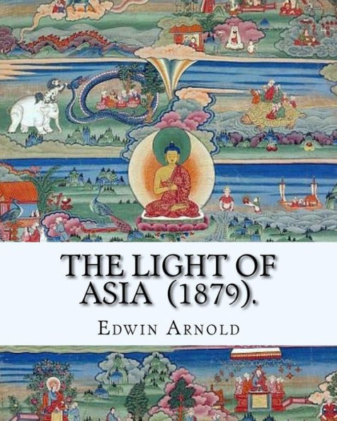 The Light Of Asia (1879). By: Edwin Arnold : Narrative Poem