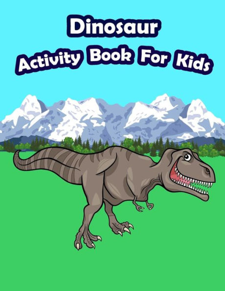 Dinosaur Activity Book For Kids: : Kids Activities Book with Fun and Challenge in Dinosaur theme : Coloring, Color by number, Count the numbers, Trace ... and More. (Activity book for Kids Ages 3-5)