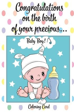 CONGRATULATIONS on the birth of your PRECIOUS BABY BOY! (Coloring Card): (Personalized Card/Gift) Personal Inspirational Messages & Quotes, Adult Coloring!
