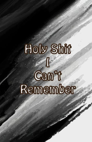 Holy Shit I can't Remember: For Artis Extra Size (5.5 x 8.5) inches, 110 pages