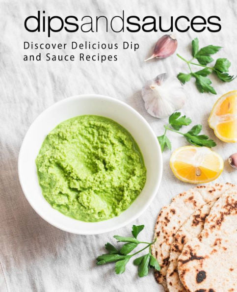 Dips and Sauces: Discover Delicious Dip and Sauce Recipes