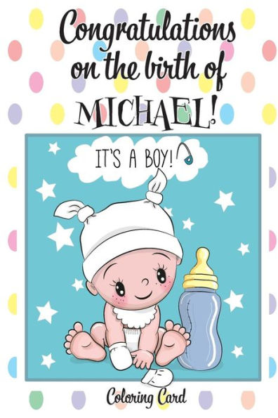 CONGRATULATIONS on the birth of MICHAEL! (Coloring Card): (Personalized Card/Gift) Personal Inspirational Messages & Quotes, Adult Coloring!