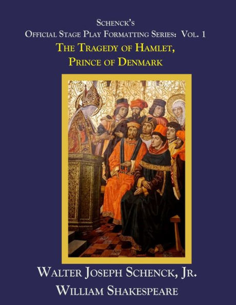 Schenck's Official Stage Play Formatting Series: Vol. 1 : The Tragedy Of Hamlet, Prince Of Denmark