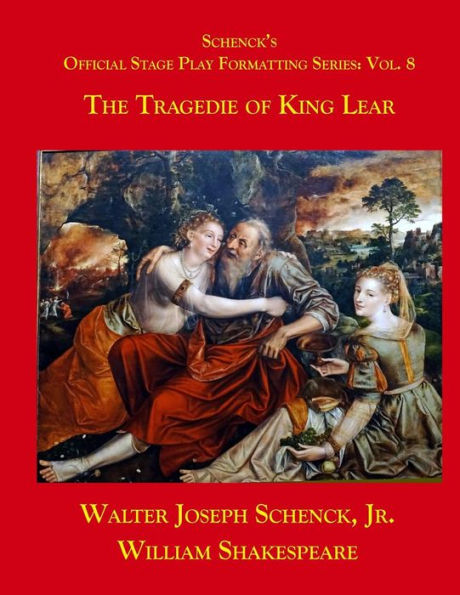 Schenck's Official Stage Play Formatting Series: Vol. 8 : The Tragedy Of King Lear