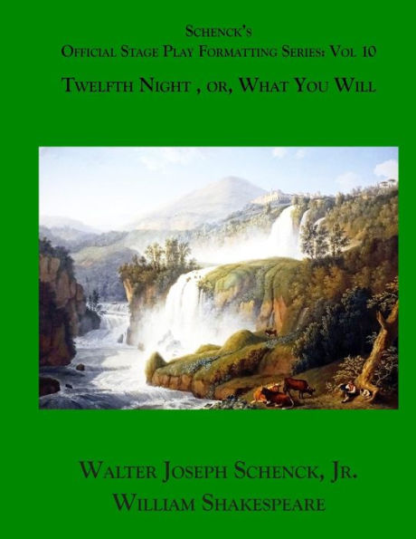 Schenck's Official Stage Play Formatting Series: Vol. 10 : Twelfth Night, Or, What You Will