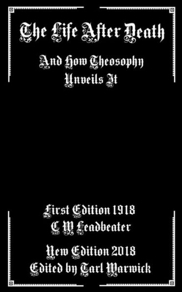 The Life After Death : And How Theosophy Unveils It