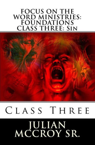 FOCUS ON THE WORD MINISTRIES: FOUNDATIONS CLASS THREE: Sin: Volume Three (FOCUS CHRISTIAN FOUNDATIONS CLASS)