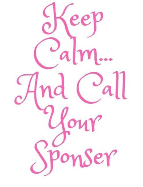 Keep Calm and Call Your Sponser: AA Way of Life
