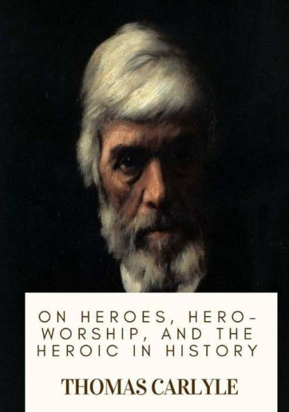 On Heroes, Hero-Worship, And The Heroic In History - 9781719138314