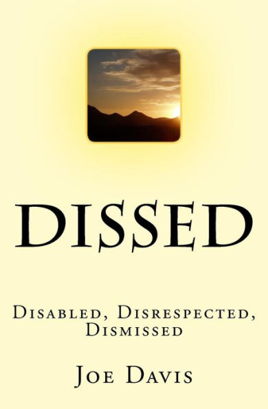 Dissed: Disabled, Disrespected, Dismissed