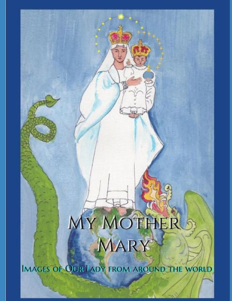 My Mother Mary : Images Of Our Lady From Around The World