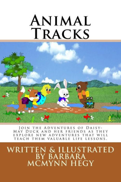 Animal Tracks: Join the Adventures of Daisy-May Duck and her friends as they explore new adventures that will teach them valuable life lessons.