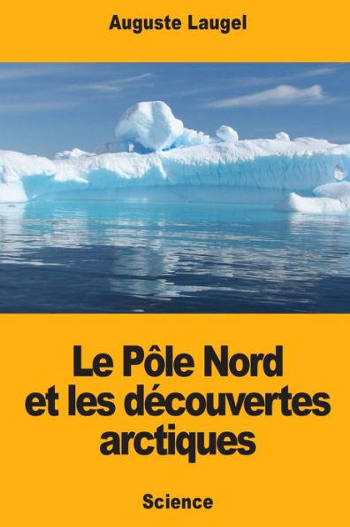 Le Pôle Nord et les decouvertes arctiques (French Edition)
