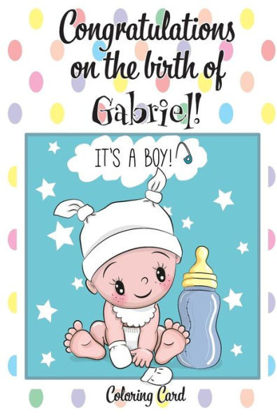 CONGRATULATIONS on the birth of GABRIEL! (Coloring Card): (Personalized Card/Gift) Personal Inspirational Messages & Quotes, Adult Coloring!
