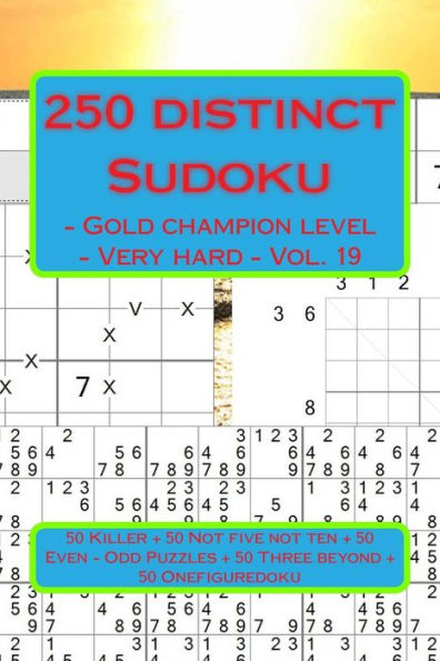250 distinct Sudoku - Gold champion level - Very hard - Vol. 19: 50 Killer "X" Diagonal Windowdoku + 50 Not five not ten - Anti-Knight + 50 Even - ... sudoku for you. (PITSTOP GOLD SERIES)