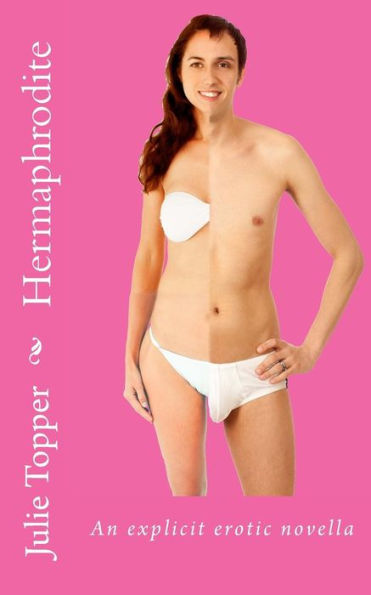 Hermaphrodite: An explicit erotic novella (Julie's erotica)