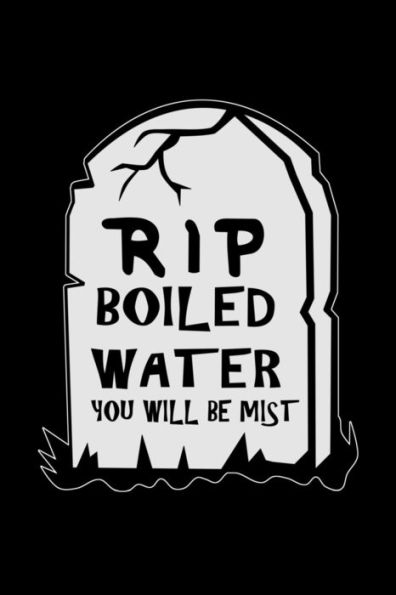 Rip Boiled Water You Will Be Mist : Funny Science Pun. Novelty Science Teacher Gifts For Women Or Men