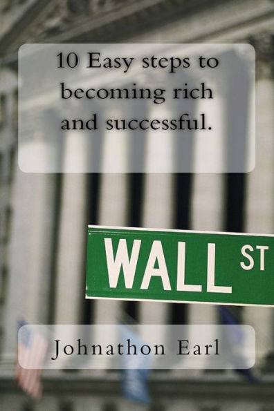 10 Easy steps to becoming rich and successful.