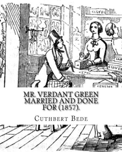 Mr. Verdant Green Married And Done For (1857). By : Cuthbert Bede: Part Iii (With Illustrations By The Author).