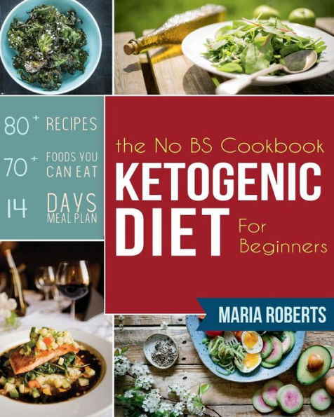 Ketogenic Diet: The No BS Ketogenic Diet Cookbook for Beginners - Learn the Fundamentals of the Keto Diet with Complete Keto Recipes & Meal Plan