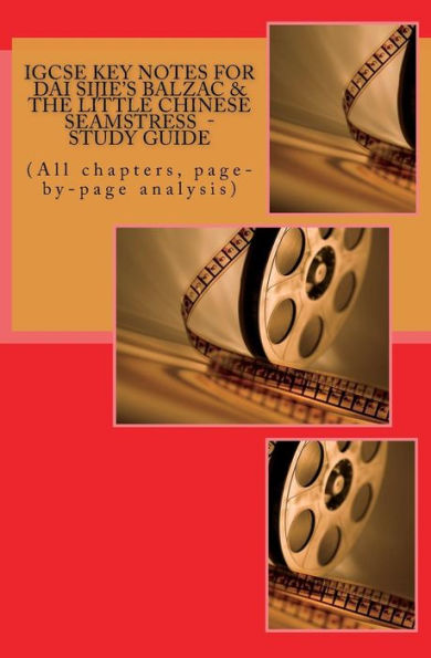 IGCSE KEY NOTES FOR DAI SIJIE's BALZAC & THE LITTLE CHINESE SEAMSTRESS - Study Guide: (All chapters, page-by-page analysis)
