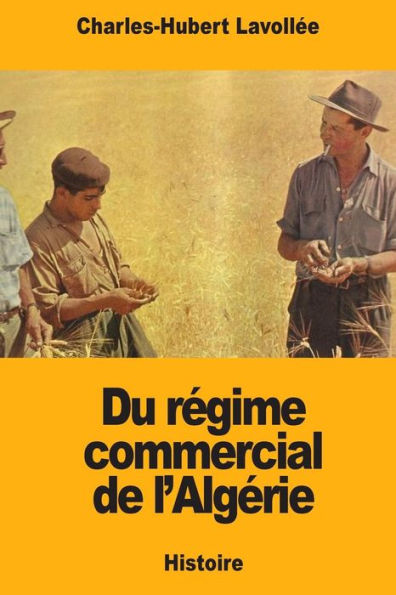 Du regime commercial de l’Algerie (French Edition)