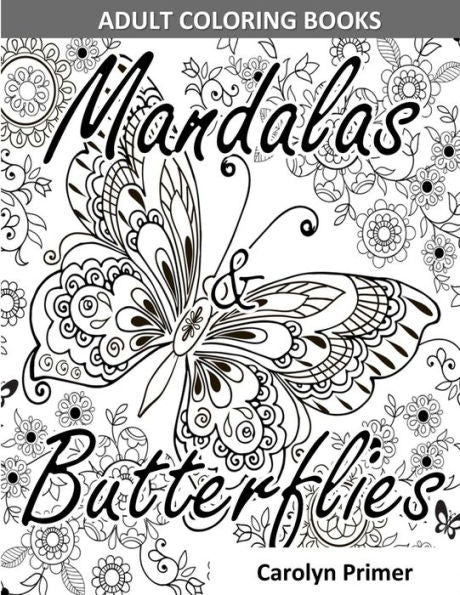 Adult Coloring Books: Mandalas & Butterflies: Stress-Relieving Designs: Mandalas, Flowers, Butterflies, Doodle Patterns, Floral Patterns, Decorative ... for Adults (use with Colored Pencils)
